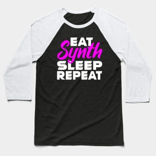 EAT, SYNTH, SLEEP, REPEAT Baseball T-Shirt